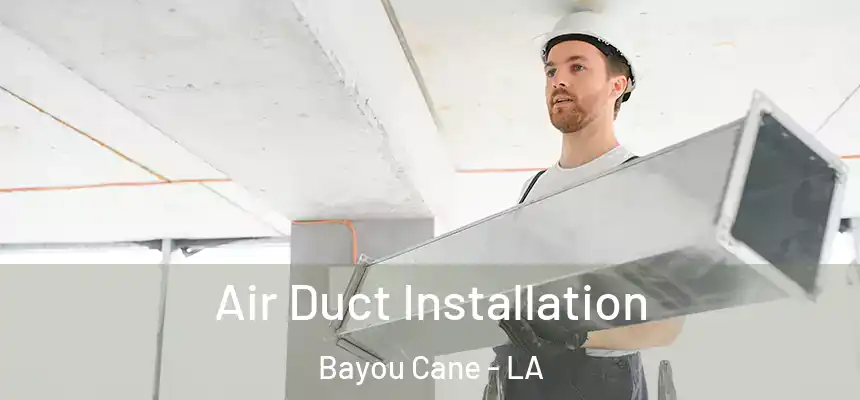  Air Duct Installation Bayou Cane - LA
