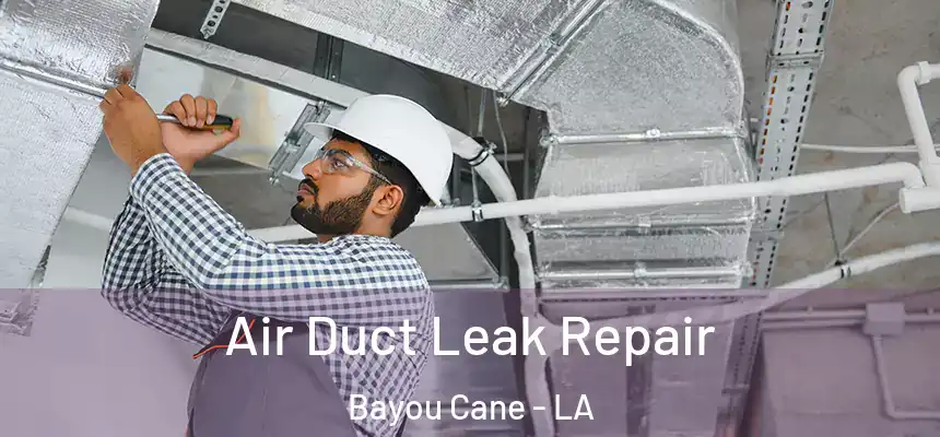 Air Duct Leak Repair Bayou Cane - LA