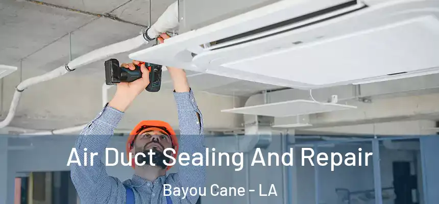  Air Duct Sealing And Repair Bayou Cane - LA