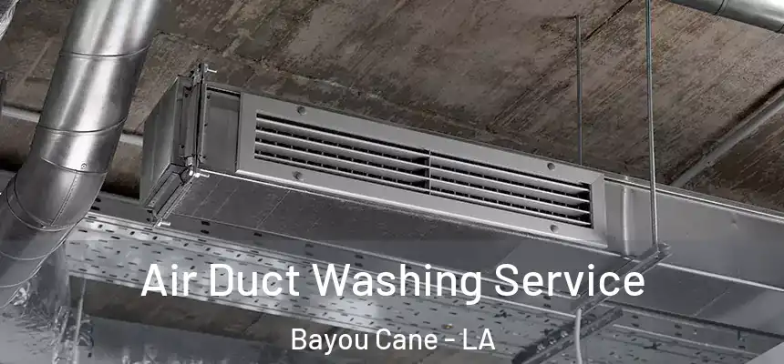 Air Duct Washing Service Bayou Cane - LA