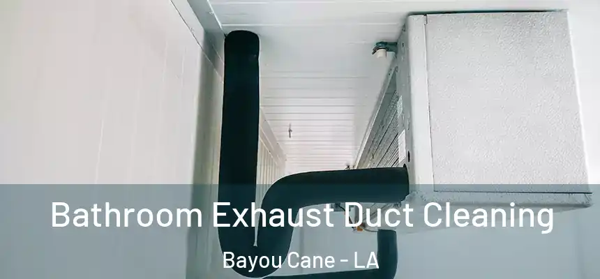 Bathroom Exhaust Duct Cleaning Bayou Cane - LA