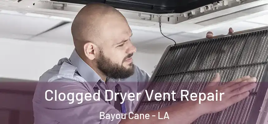 Clogged Dryer Vent Repair Bayou Cane - LA