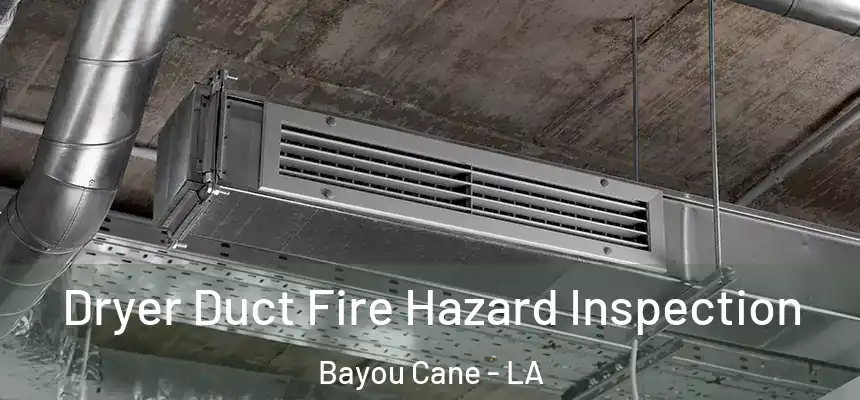 Dryer Duct Fire Hazard Inspection Bayou Cane - LA