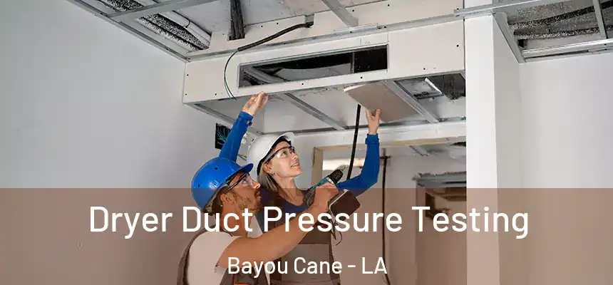 Dryer Duct Pressure Testing Bayou Cane - LA