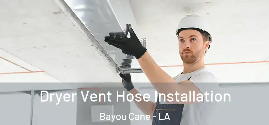  Dryer Vent Hose Installation Bayou Cane - LA
