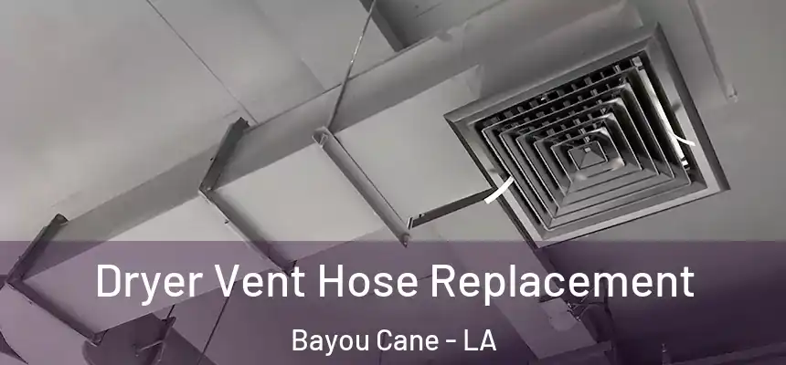 Dryer Vent Hose Replacement Bayou Cane - LA