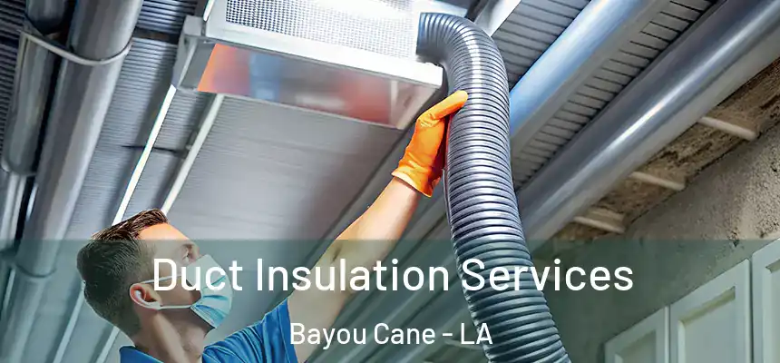 Duct Insulation Services Bayou Cane - LA