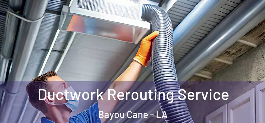 Ductwork Rerouting Service Bayou Cane - LA