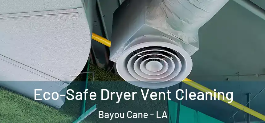  Eco-Safe Dryer Vent Cleaning Bayou Cane - LA