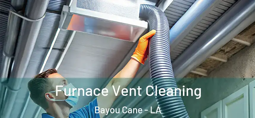 Furnace Vent Cleaning Bayou Cane - LA