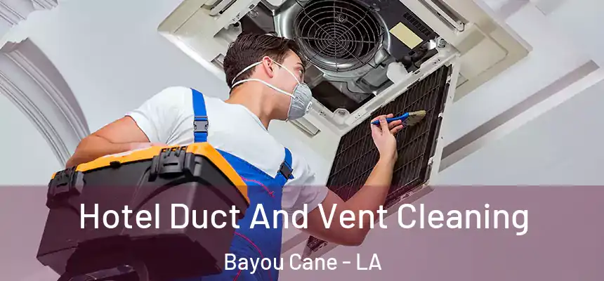 Hotel Duct And Vent Cleaning Bayou Cane - LA