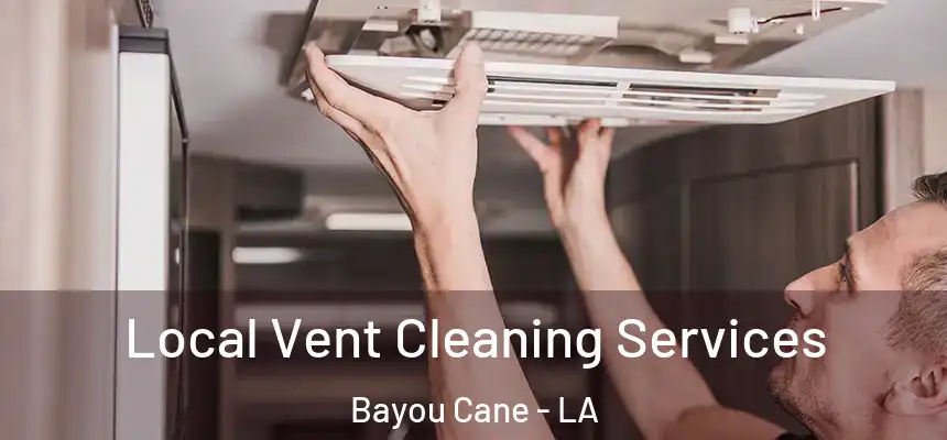 Local Vent Cleaning Services Bayou Cane - LA