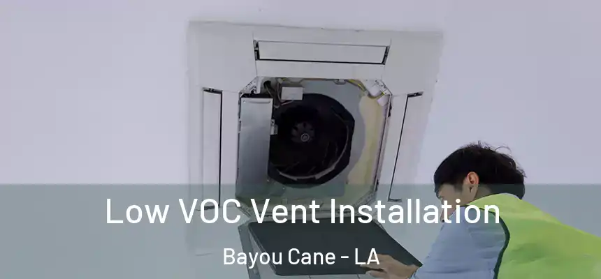  Low VOC Vent Installation Bayou Cane - LA