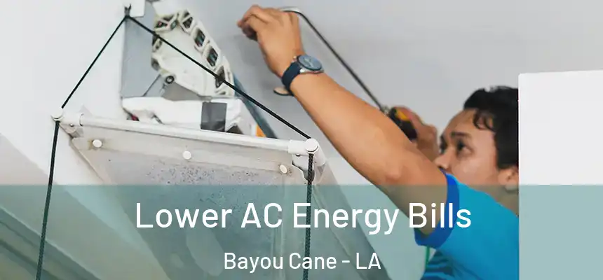  Lower AC Energy Bills Bayou Cane - LA