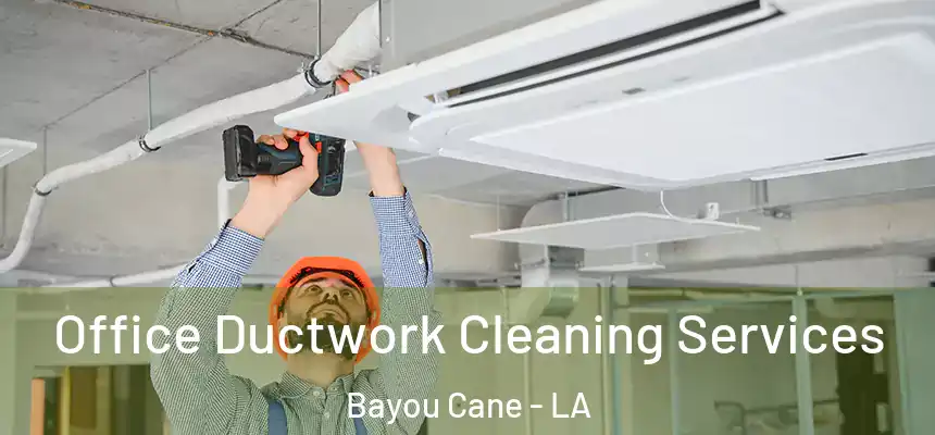 Office Ductwork Cleaning Services Bayou Cane - LA