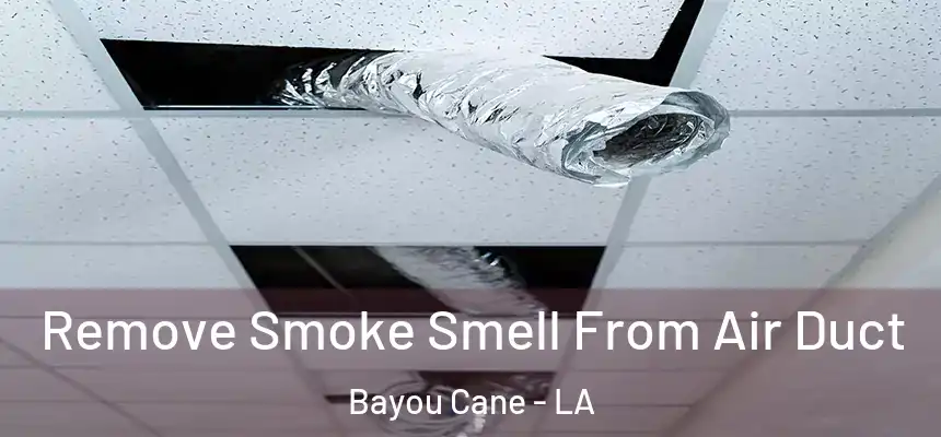 Remove Smoke Smell From Air Duct Bayou Cane - LA