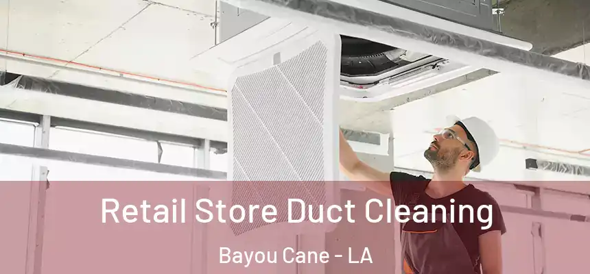  Retail Store Duct Cleaning Bayou Cane - LA