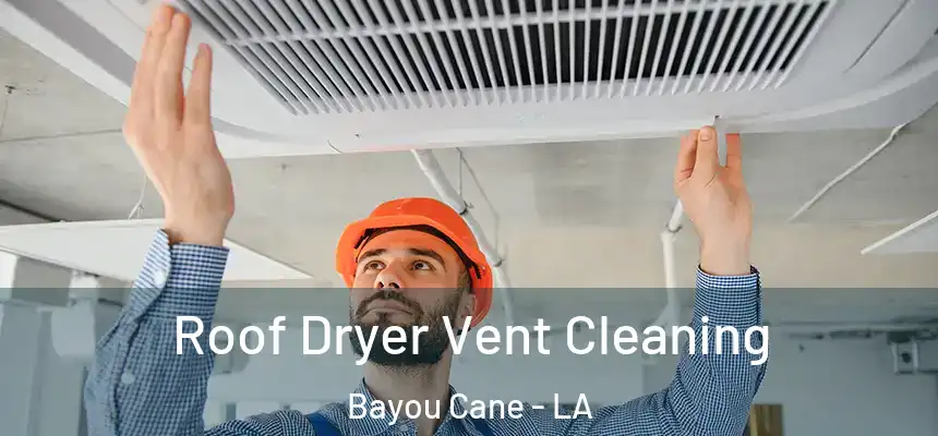 Roof Dryer Vent Cleaning Bayou Cane - LA