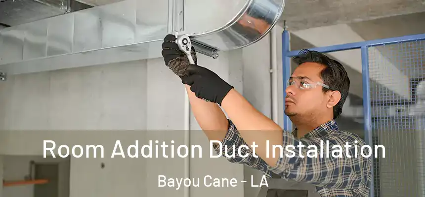  Room Addition Duct Installation Bayou Cane - LA