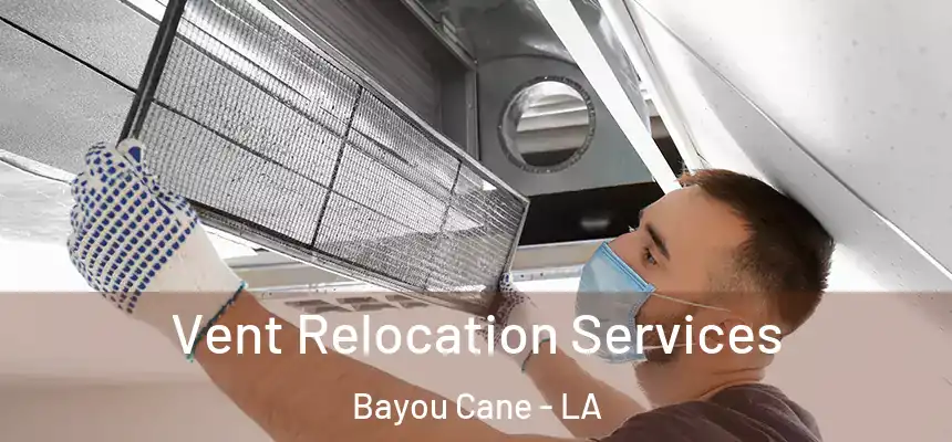  Vent Relocation Services Bayou Cane - LA