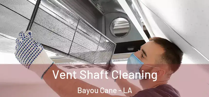 Vent Shaft Cleaning Bayou Cane - LA